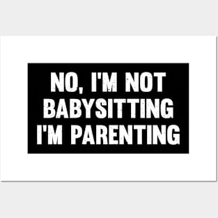 No, I'm not babysitting I'm parenting Posters and Art